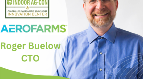 AeroFarms CTO Roger Buelow to Kick Off CEA Summit East with Opening Morning Keynote Address